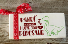 Load image into Gallery viewer, &quot;Rawr Means I Love You In Dinosaur&quot;
