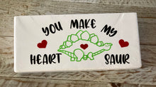 Load image into Gallery viewer, &quot;You Make My Heart Saur&quot; Tiered stand Sign

